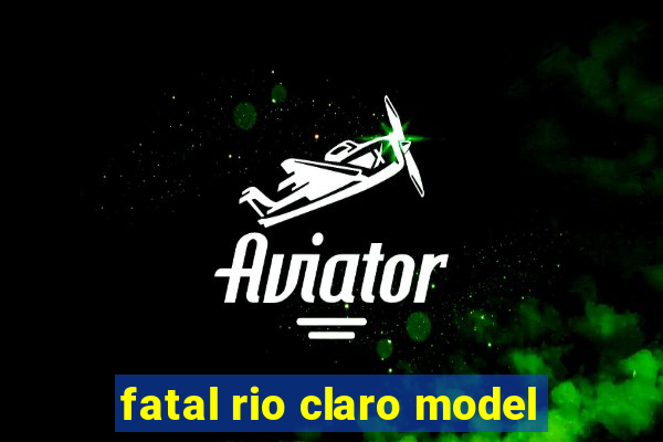 fatal rio claro model